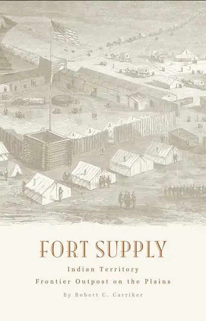 Fort Supply, Indian Territory: Frontier Outpost on the Plains - Paperback