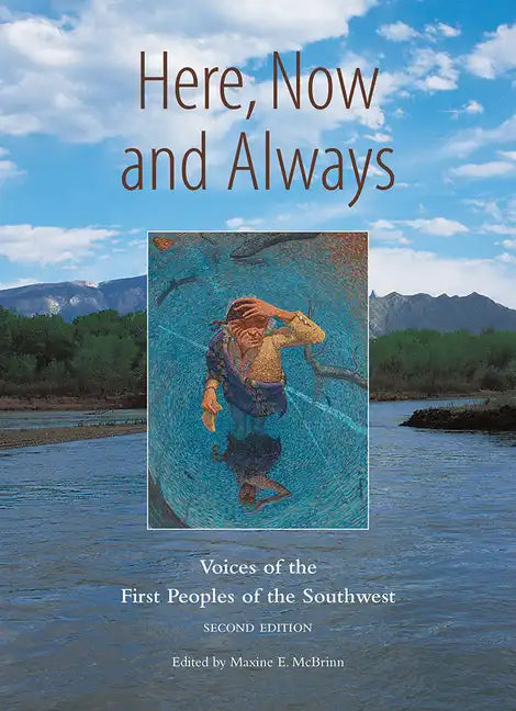 Here, Now and Always: Voices of the First Peoples of the Southwest - Paperback