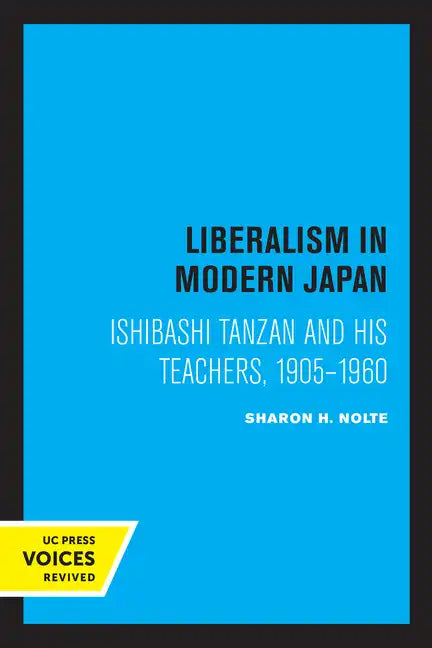 Liberalism in Modern Japan: Ishibashi Tanzan and His Teachers, 1905-1960 - Paperback