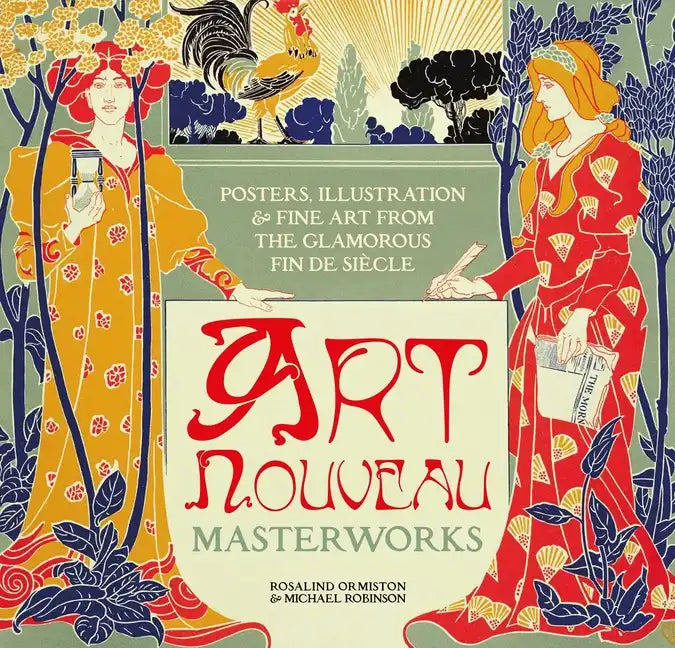 Art Nouveau: Posters, Illustration & Fine Art from the Glamorous Fin de Siècle - Hardcover