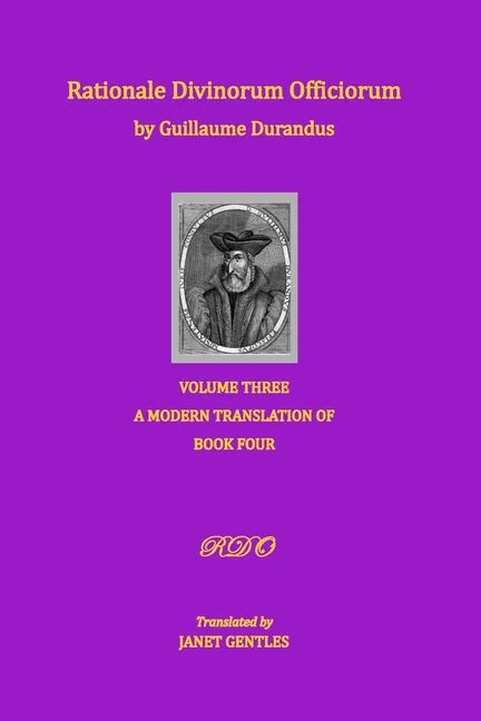 Rationale Divinorum Officiorum by Guillaume Durandus, Volume Three: A Modern Translation of Book Four - Paperback