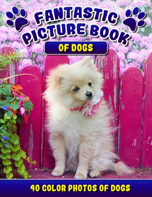 Fantastic Picture Book of Dogs. 40 Color Photos of Dogs: Picture Book Gift for Seniors/Adults & Alzheimer's/Dementia Patients. - Paperback