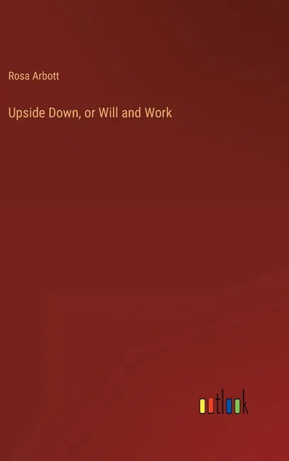 Upside Down, or Will and Work - Hardcover