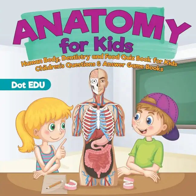 Anatomy for Kids Human Body, Dentistry and Food Quiz Book for Kids Children's Questions & Answer Game Books - Paperback