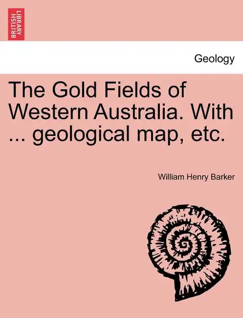 The Gold Fields of Western Australia. with ... Geological Map, Etc. - Paperback