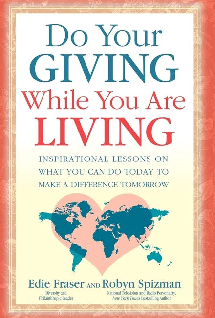 Do Your Giving While You Are Living: Inspirational Lessons on What You Can Do Today to Make a Difference Tomorrow - Paperback