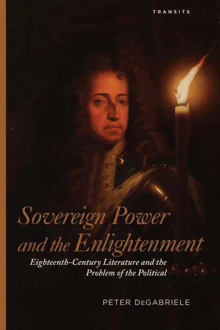 Sovereign Power and the Enlightenment: Eighteenth-Century Literature and the Problem of the Political - Paperback