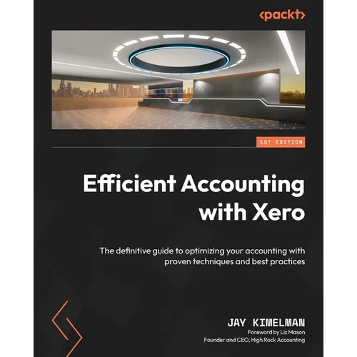 Efficient Accounting with Xero: The definitive guide to optimizing your accounting with proven techniques and best practices - Paperback