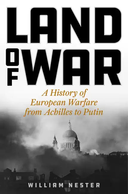 Land of War: A History of European Warfare from Achilles to Putin - Hardcover