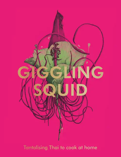 The Giggling Squid Cookbook: Tantalising Thai Dishes to Enjoy Together - Hardcover