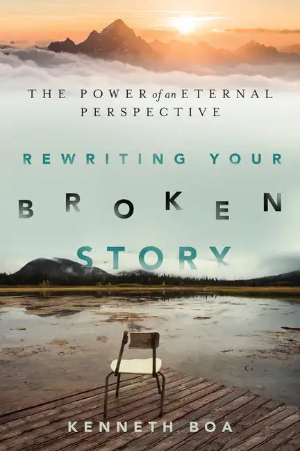 Rewriting Your Broken Story: The Power of an Eternal Perspective - Paperback