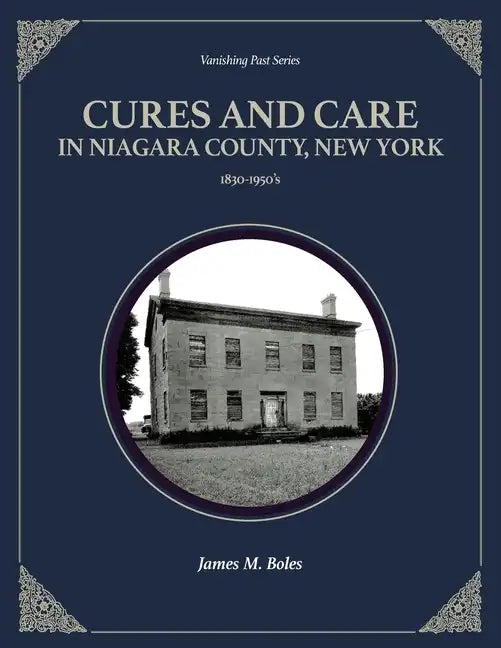 Cures and Care in Niagara County, New York: 1830-1950's - Paperback