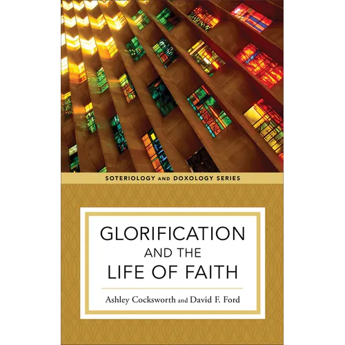 Glorification and the Life of Faith - Paperback