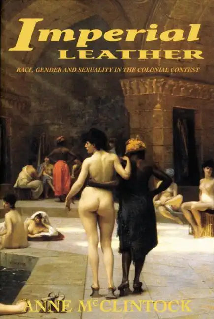 Imperial Leather: Race, Gender, and Sexuality in the Colonial Contest - Paperback
