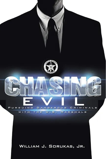 Chasing Evil: Pursuing Dangerous Criminals with the U.S. Marshals - Paperback