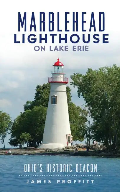 Marblehead Lighthouse on Lake Erie: Ohio's Historic Beacon - Hardcover