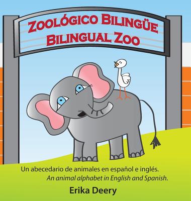 Zoológico Bilingüe / Bilingual Zoo: Un abecedario de animales en español e inglés / An animal alphabet in English and Spanish - Hardcover