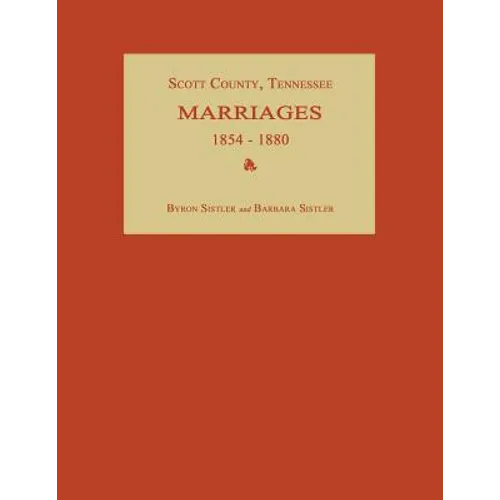 Scott County, Tennessee, Marriages 1854-1880 - Paperback