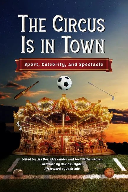 The Circus Is in Town: Sport, Celebrity, and Spectacle - Hardcover