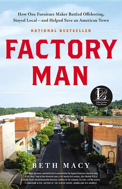 Factory Man: How One Furniture Maker Battled Offshoring, Stayed Local - And Helped Save an American Town - Hardcover