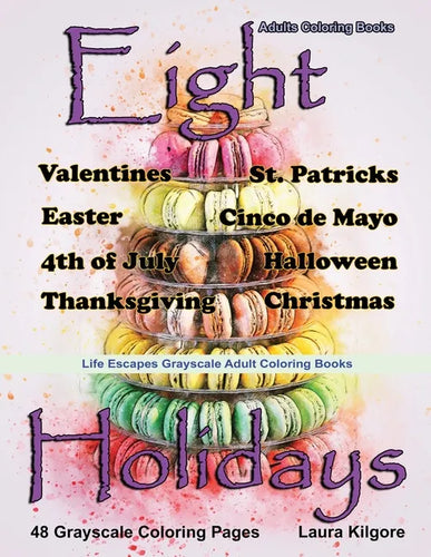 Adult Coloring Books Eight Holidays: Eight Holidays is a Life Escapes Grayscale Adult Coloring Book 48 grayscale coloring pages of Valentines, St. Pat - Paperback