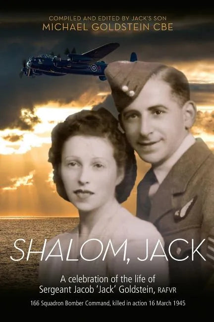Shalom, Jack: A celebration of the life of Sergeant Jacob 'Jack' Goldstein, RAFVR 166 Squadron Bomber Command, killed in action 16 March 1945 - Paperback