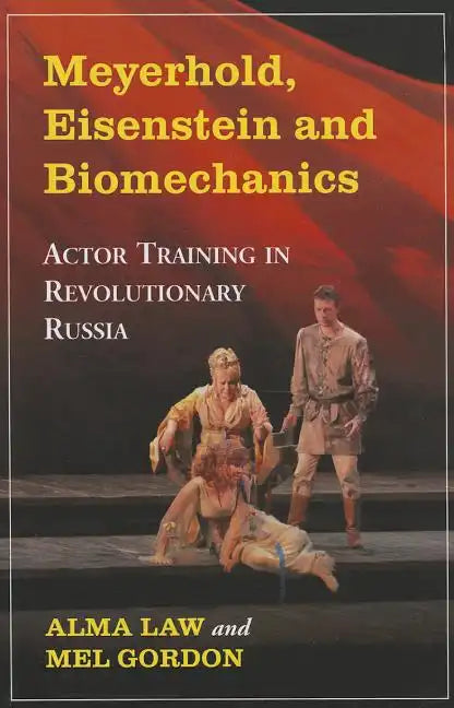 Meyerhold, Eisenstein and Biomechanics: Actor Training in Revolutionary Russia - Paperback