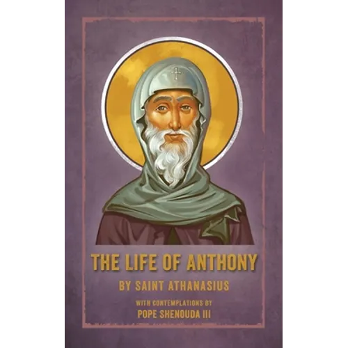 The Life of Anthony: With Contemplations by Pope Shenouda III - Paperback