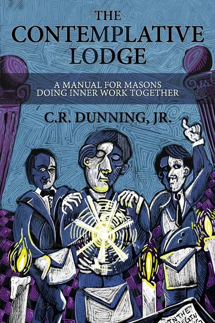 The Contemplative Lodge: A Manual for Masons Doing Inner Work Together - Paperback