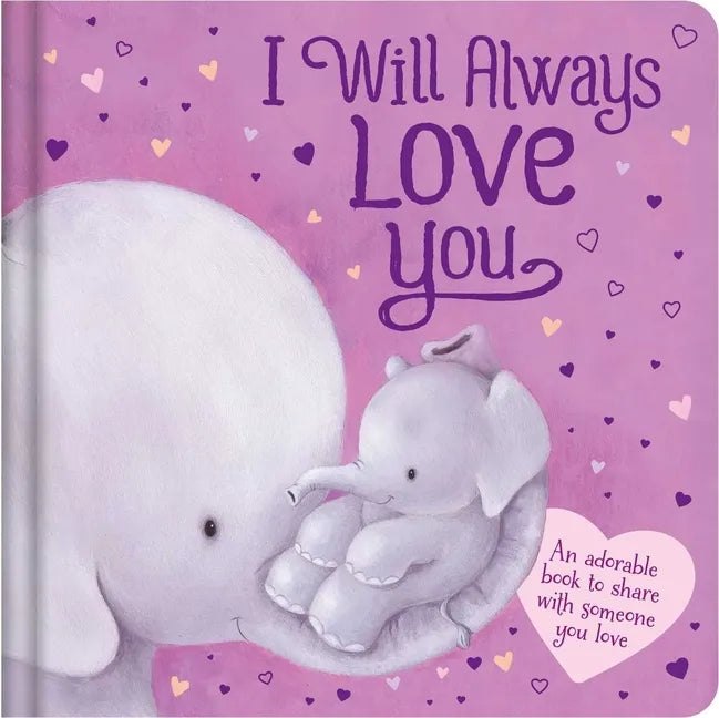 I Will Always Love You: An Adorable Book to Share with Someone You Love: Padded Board Book - Board Book