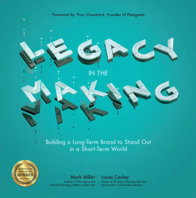 Legacy in the Making: Building a Long-Term Brand to Stand Out in a Short-Term World - Paperback