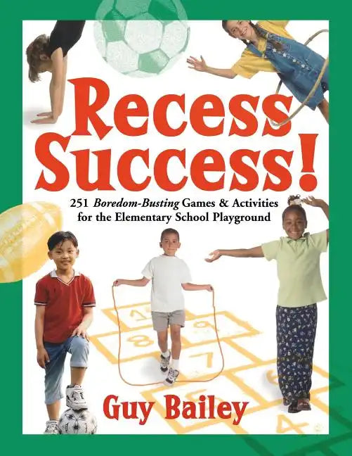 Recess Success!: 251 Boredom-Busting Games & Activities for the Elementary School Playground - Paperback