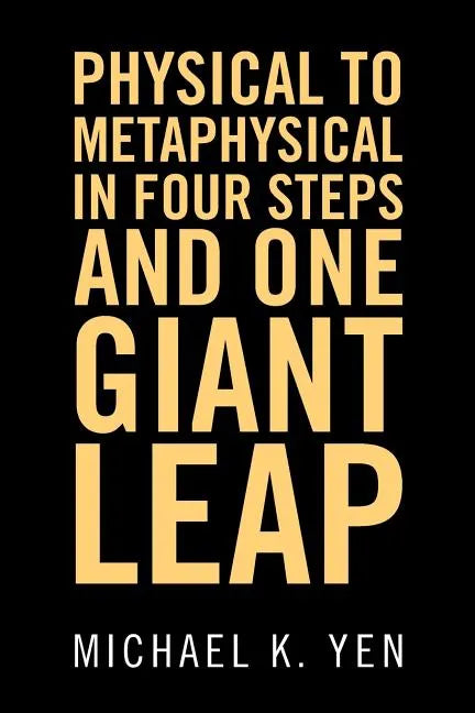 Physical to Metaphysical in Four Steps and One Giant Leap - Paperback