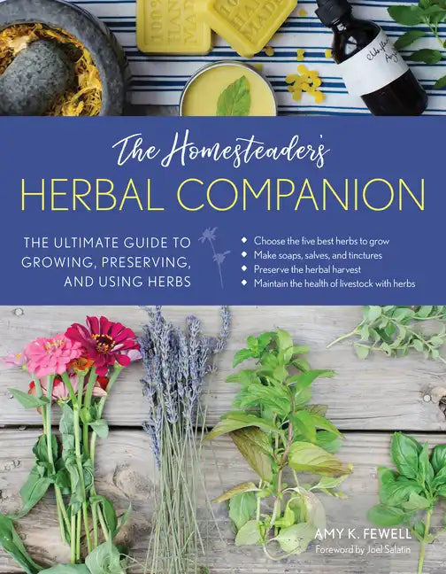 The Homesteader's Herbal Companion: The Ultimate Guide to Growing, Preserving, and Using Herbs - Paperback