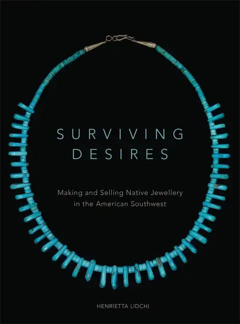 Surviving Desires: Making and Selling Native Jewellery in the American Southwest - Paperback