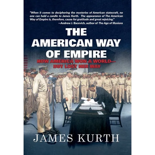 The American Way of Empire: How America Won a World but Lost Her Way - Hardcover