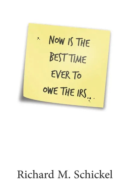 Now is the Best Time Ever to Owe the IRS - Paperback