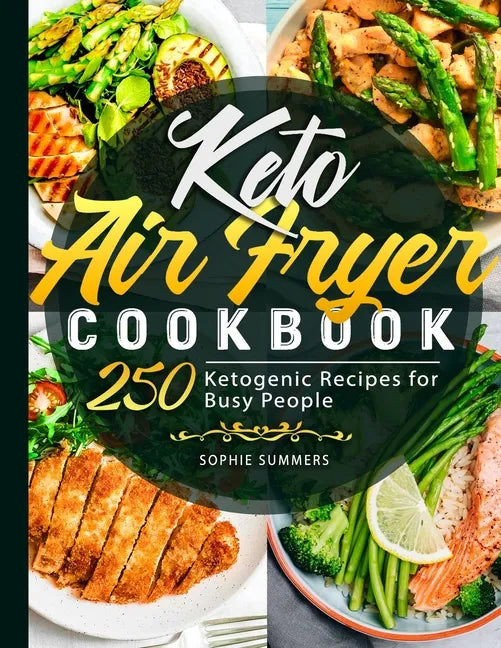 Keto Air Fryer Cookbook: 250 Ketogenic Recipes for Busy People - Paperback