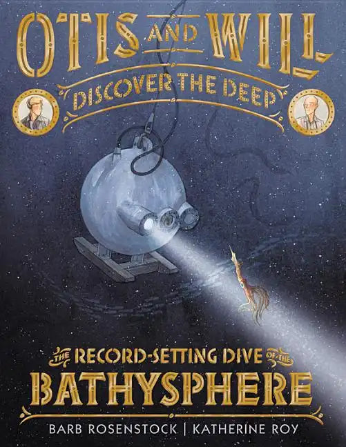 Otis and Will Discover the Deep: The Record-Setting Dive of the Bathysphere - Hardcover