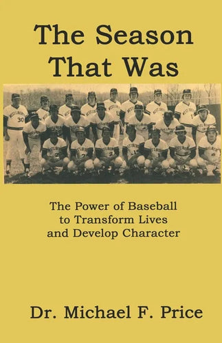 The Season That Was: The Power of Baseball to Transform Lives and Develop Character - Paperback