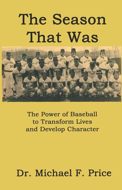 The Season That Was: The Power of Baseball to Transform Lives and Develop Character - Paperback