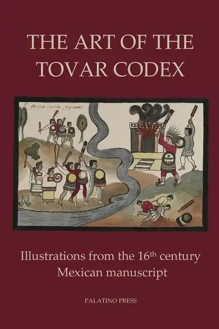 The Art of the Tovar Codex: Illustrations from the 16th century Mexican manuscript - Paperback