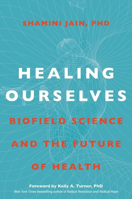 Healing Ourselves: Biofield Science and the Future of Health - Hardcover