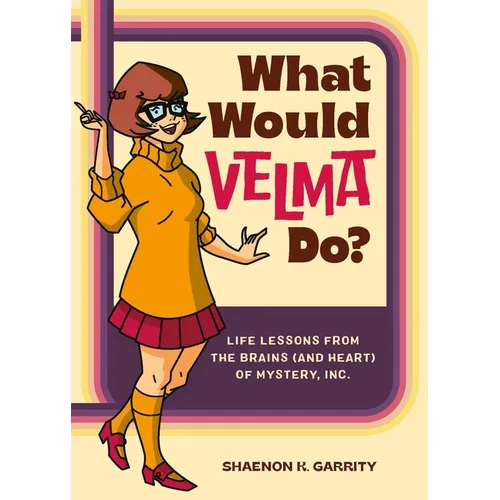 What Would Velma Do?: Life Lessons from the Brains (and Heart) of Mystery, Inc. - Hardcover