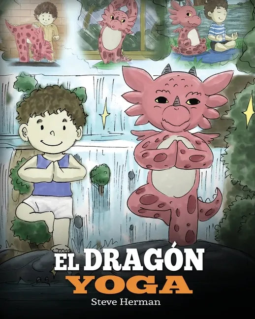 El Dragón Yoga: (The Yoga Dragon). Enseña a tu dragón a practicar yoga. Un lindo cuento infantil para enseñar a los niños el poder del - Paperback