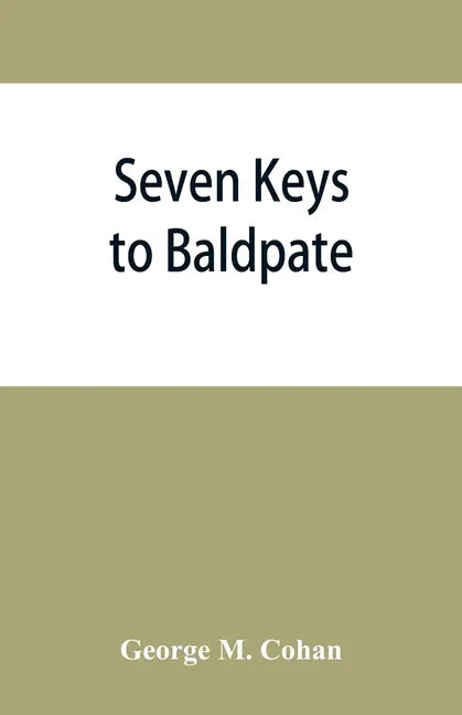 Seven keys to Baldpate; a mysterious melodramatic farce, in a prologue, two acts, and an epilogue - Paperback