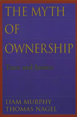 The Myth of Ownership: Taxes and Justice - Paperback