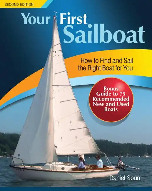 Your First Sailboat: How to Find and Sail the Right Boat for You - Paperback