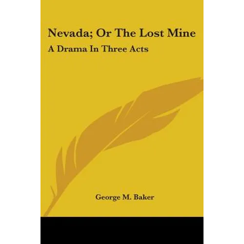 Nevada; Or The Lost Mine: A Drama In Three Acts - Paperback