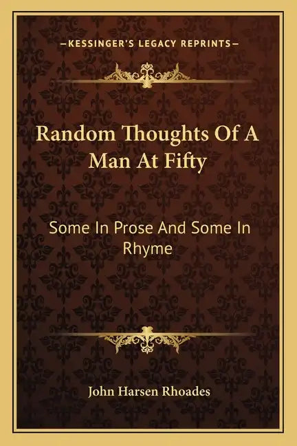 Random Thoughts of a Man at Fifty: Some in Prose and Some in Rhyme - Paperback